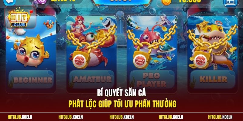 Bí quyết săn cá Phát Lộc giúp tối ưu phần thưởng