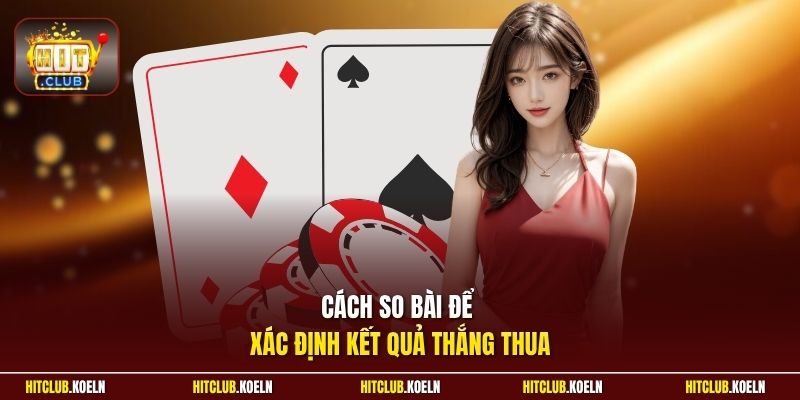Cách so bài để xác định kết quả thắng thua