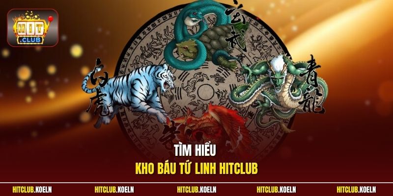 Tìm hiểu Kho Báu Tứ Linh Hitclub